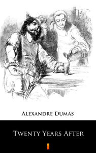 Title: Twenty Years After, Author: Alexandre Dumas