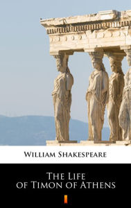 Title: The Life of Timon of Athens, Author: William Shakespeare