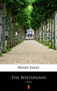 Title: The Bostonians: A Novel, Author: Henry James