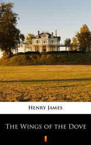 Title: The Wings of the Dove, Author: Henry James