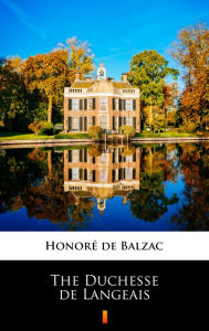 Title: The Duchesse de Langeais, Author: Honore de Balzac