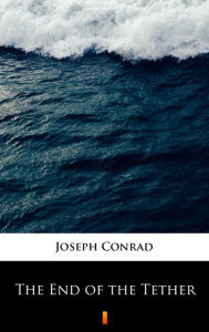 Title: The End of the Tether, Author: Joseph Conrad