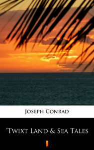 Title: 'Twixt Land & Sea Tales, Author: Joseph Conrad