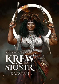 Title: Kasztan: Krew sióstr, Author: Krzysztof Bonk