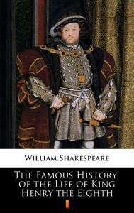 Title: The Famous History of the Life of King Henry the Eighth, Author: William Shakespeare