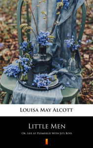 Title: Little Men: Or, Life at Plumfield With Jo's Boys, Author: Louisa May Alcott