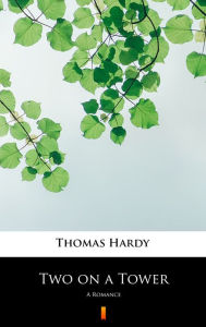 Title: Two on a Tower: A Romance, Author: Thomas Hardy