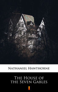 Title: The House of the Seven Gables, Author: Nathaniel Hawthorne