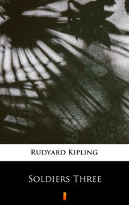 Title: Soldiers Three, Author: Rudyard Kipling