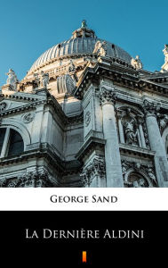 Title: La Dernière Aldini, Author: George Sand
