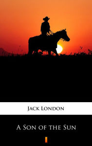 Title: A Son of the Sun, Author: Jack London