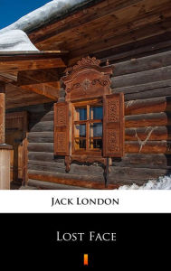 Title: Lost Face, Author: Jack London