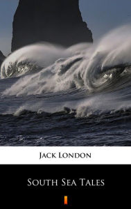 Title: South Sea Tales, Author: Jack London