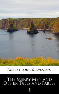 Title: The Merry Men and Other Tales and Fables, Author: Robert Louis Stevenson