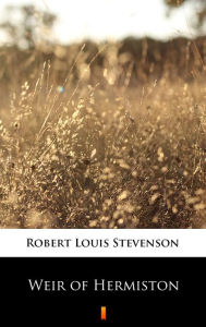 Title: Weir of Hermiston, Author: Robert Louis Stevenson