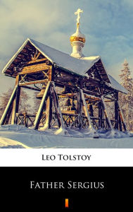 Title: Father Sergius, Author: Leo Tolstoy