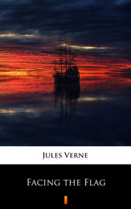 Title: Facing the Flag, Author: Jules Verne