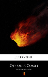 Title: Off on a Comet: Or, Hector Servadac, Author: Jules Verne