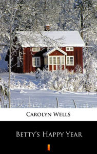 Title: Betty's Happy Year, Author: Carolyn Wells