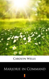 Title: Marjorie in Command, Author: Carolyn Wells