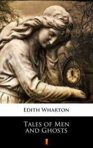 Title: Tales of Men and Ghosts, Author: Edith Wharton