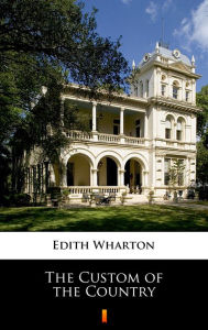 Title: The Custom of the Country, Author: Edith Wharton