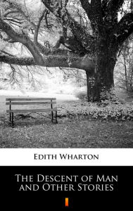 Title: The Descent of Man and Other Stories, Author: Edith Wharton