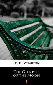 Title: The Glimpses of the Moon, Author: Edith Wharton