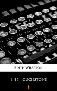 Title: The Touchstone, Author: Edith Wharton
