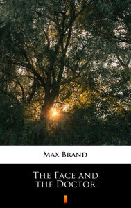 Title: The Face and the Doctor, Author: Max Brand