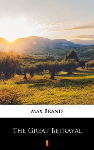 Title: The Great Betrayal, Author: Max Brand