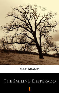 Title: The Smiling Desperado, Author: Max Brand
