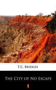 Title: The City of No Escape, Author: T.C. Bridges