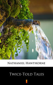 Title: Twice-Told Tales, Author: Nathaniel Hawthorne