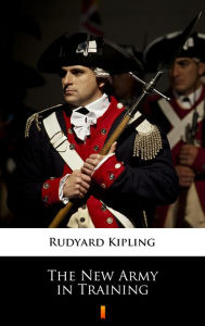 Title: The New Army in Training, Author: Rudyard Kipling