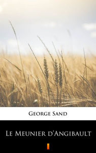 Title: Le Meunier d'Angibault, Author: George Sand