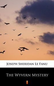 Title: The Wyvern Mystery, Author: Joseph Sheridan Le Fanu