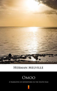 Title: Omoo: A Narrative of Adventures in the South Seas, Author: Herman Melville