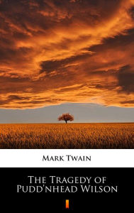 Title: The Tragedy of Pudd'nhead Wilson, Author: Mark Twain