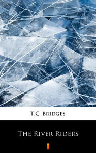 Title: The River Riders, Author: T.C. Bridges