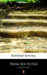 Title: From Sea to Sea: Letters of Travel, Author: Rudyard Kipling