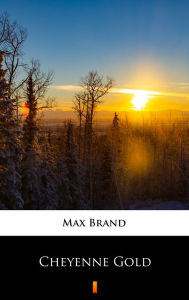 Title: Cheyenne Gold, Author: Max Brand