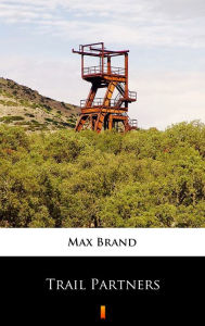 Title: Trail Partners, Author: Max Brand