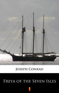 Title: Freya of the Seven Isles, Author: Joseph Conrad