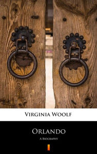 Title: Orlando: A Biography, Author: Virginia Woolf