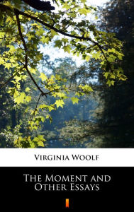 Title: The Moment and Other Essays, Author: Virginia Woolf