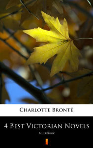 Title: 4 Best Victorian Novels: MultiBook, Author: Charlotte Brontë