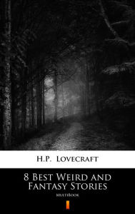 Title: 8 Best Weird and Fantasy Stories: MultiBook, Author: H. P. Lovecraft