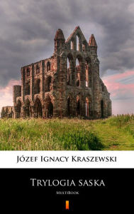 Title: Trylogia saska: MultiBook, Author: Józef Ignacy Kraszewski