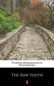 Title: The Raw Youth, Author: Fyodor Mikhailovich Dostoevsky